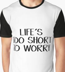 Life's too short to worry Graphic T-Shirt
