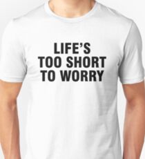 Life's too short to worry Unisex T-Shirt