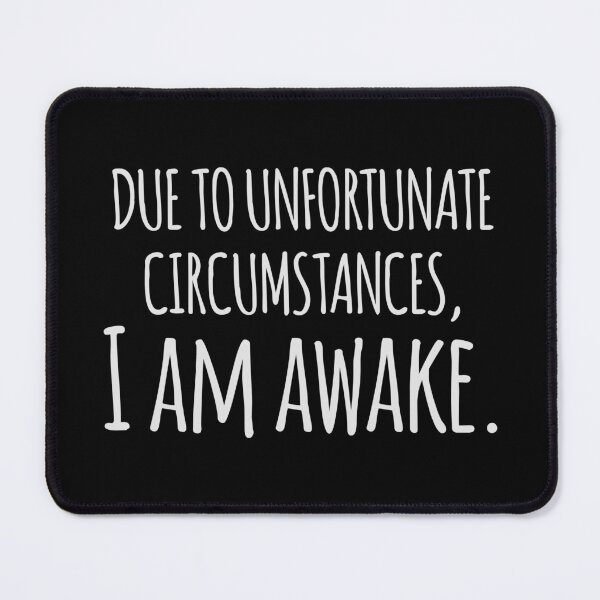 Item preview, Due to Unfortunate Circumstances, I Am Awake - Funny Quote Design designed and sold by Rott515.
