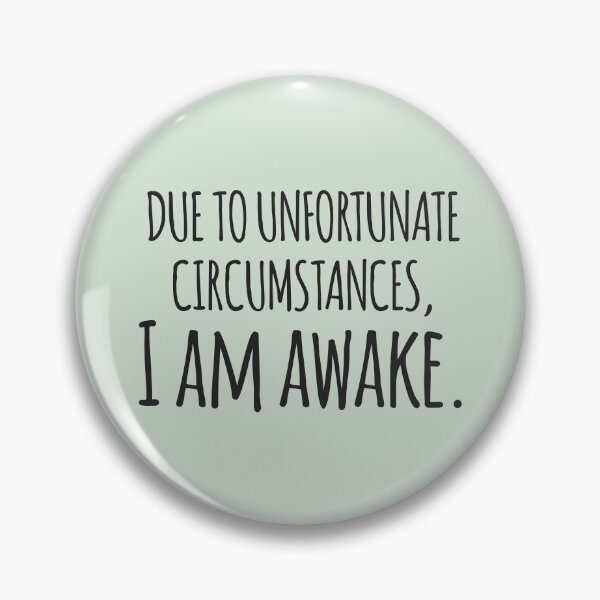 Item preview, Due to Unfortunate Circumstances, I Am Awake - Funny Quote Design designed and sold by Rott515.