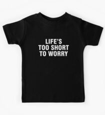 Life's too short to worry Kids Tee