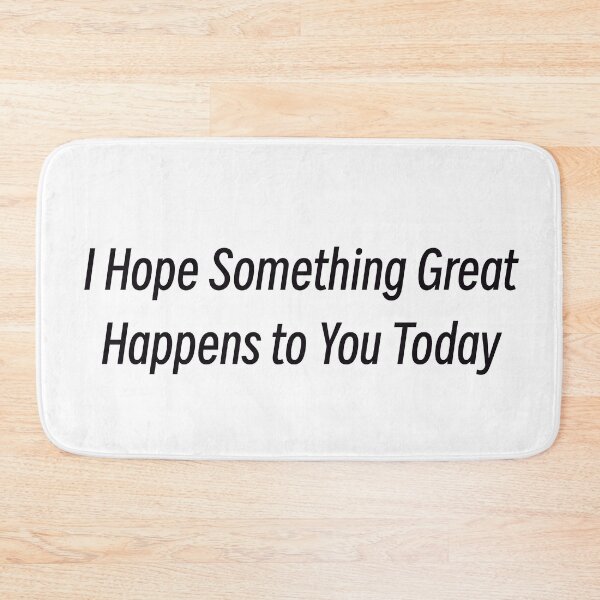 Item preview, I Hope Something Great Happens to You Today designed and sold by GwensToyBox.