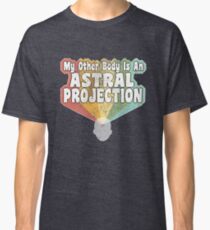 my other body is an astral projection Classic T-Shirt