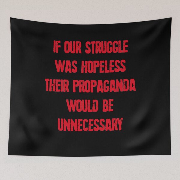 Item preview, If our struggle was hopeless their propaganda would be unnecessary designed and sold by BritySpear.
