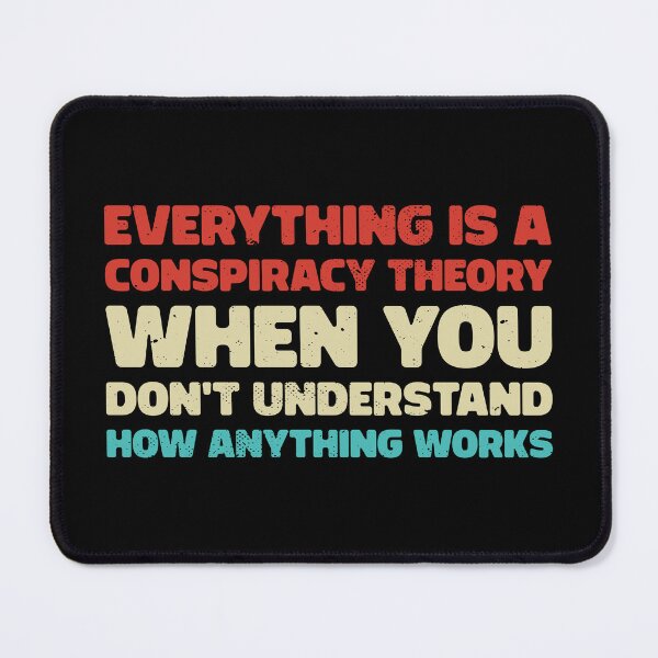 Item preview, Everything is Conspiracy Theory When You Don't Understand How Anything Works designed and sold by Kannan-Ravi.