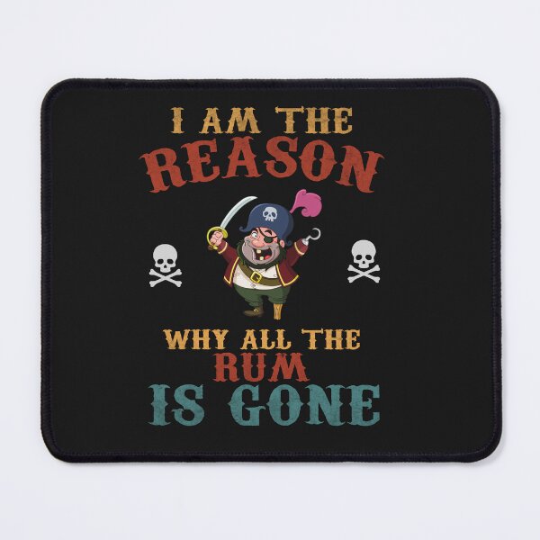 Item preview, Funny Pirate Reason All The Rum Is Gone designed and sold by AlienOccupation.