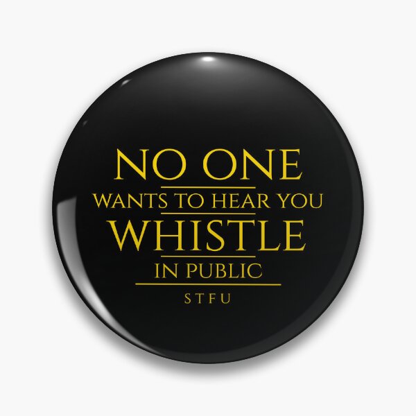 Item preview, No One Wants to Hear You Whistle designed and sold by AspectsOfDreams.