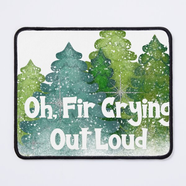 Item preview, Oh, Fir Crying Out Loud designed and sold by Lori Winslow Designs.