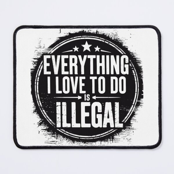 Item preview, Everything I Love To Do Is Illegal designed and sold by Flying Alligator.