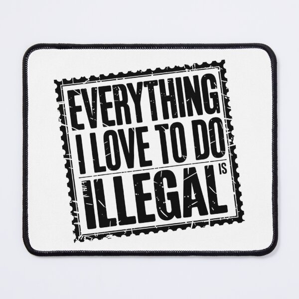 Item preview, Everything I Love to Do is Illegal designed and sold by Flying Alligator.