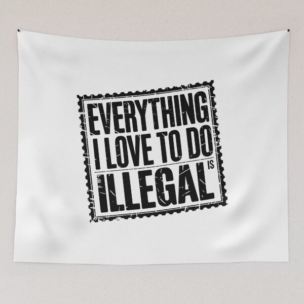 Item preview, Everything I Love to Do is Illegal designed and sold by Flying Alligator.