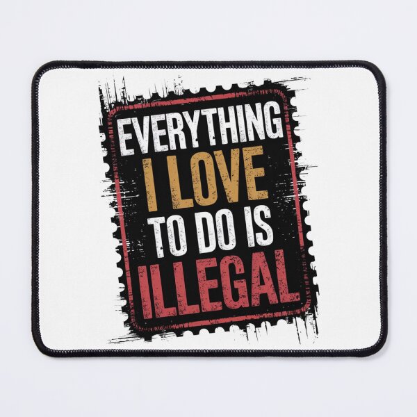 Item preview, Everything I Love to Do is Illegal designed and sold by Flying Alligator.