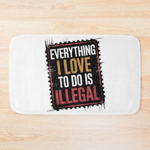 Item preview, Everything I Love to Do is Illegal designed and sold by Flying Alligator.