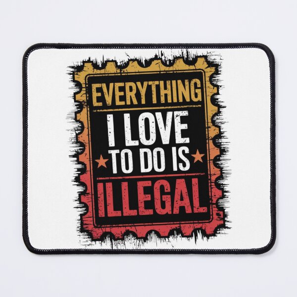 Item preview, Everything I Love to Do is Illegal designed and sold by Flying Alligator.