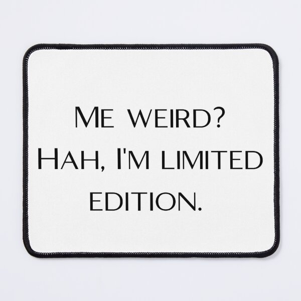 Item preview, Me weird? Hah, I'm limited edition  designed and sold by BlissThreads.