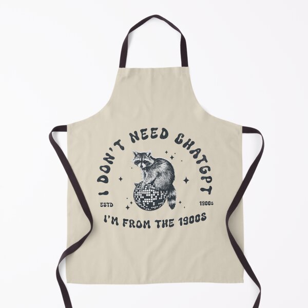 Item preview, I Don't Need ChatGPT, I'm From The 1900s designed and sold by A.I. Took My Job!.