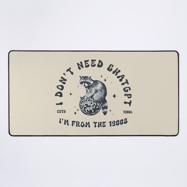 Item preview, I Don't Need ChatGPT, I'm From The 1900s designed and sold by A.I. Took My Job!.