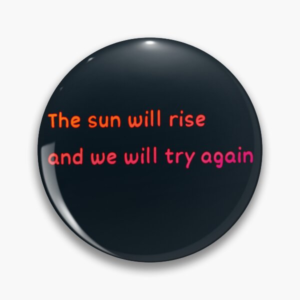Item preview, The Sun Will Rise and We Will Try Again  designed and sold by Amanda1775.