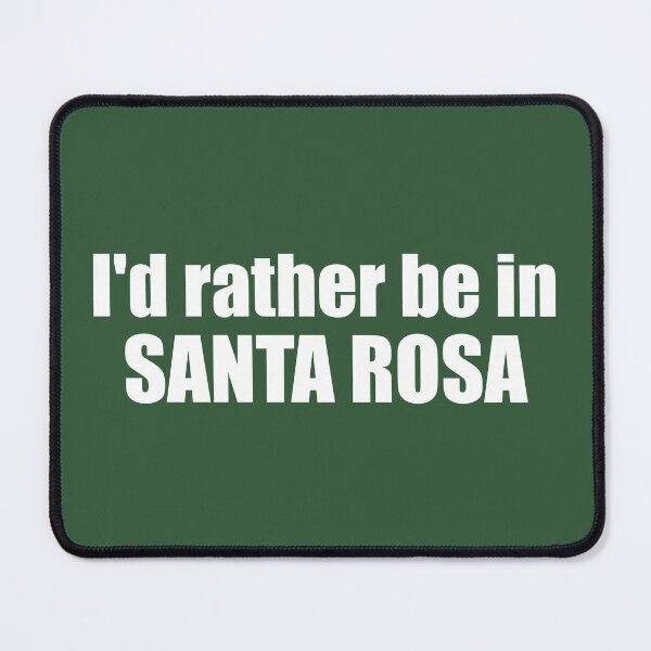 Item preview, I'd Rather Be In Santa Rosa California designed and sold by Esskay Designs.