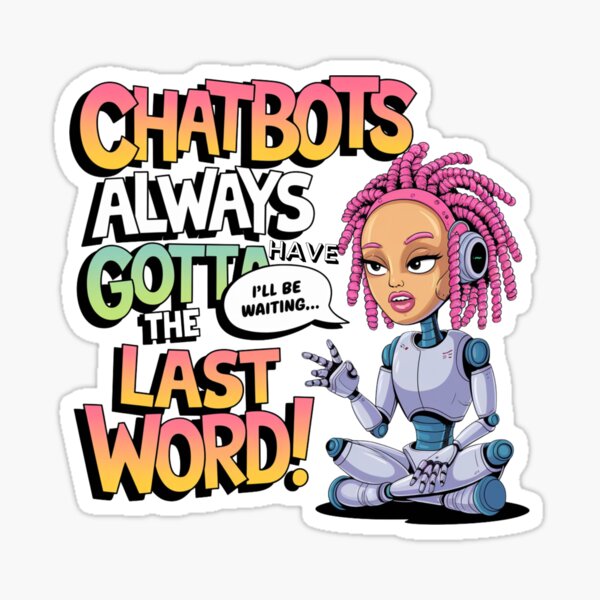 Item preview, Funny Chatbot Memes | Chatbots always gotta have the last word! Chatbot Companion Memes designed and sold by 100xGifts.