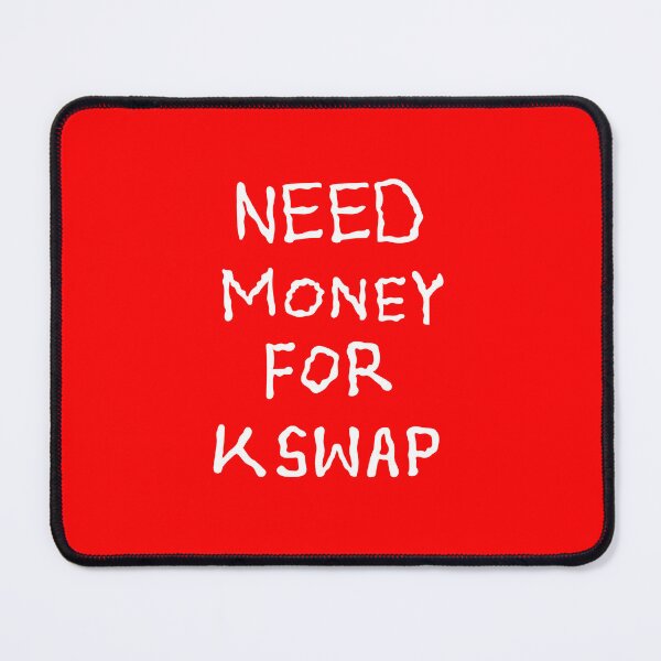 Item preview, NEED MONEY FOR K SWAP designed and sold by 2LTD.