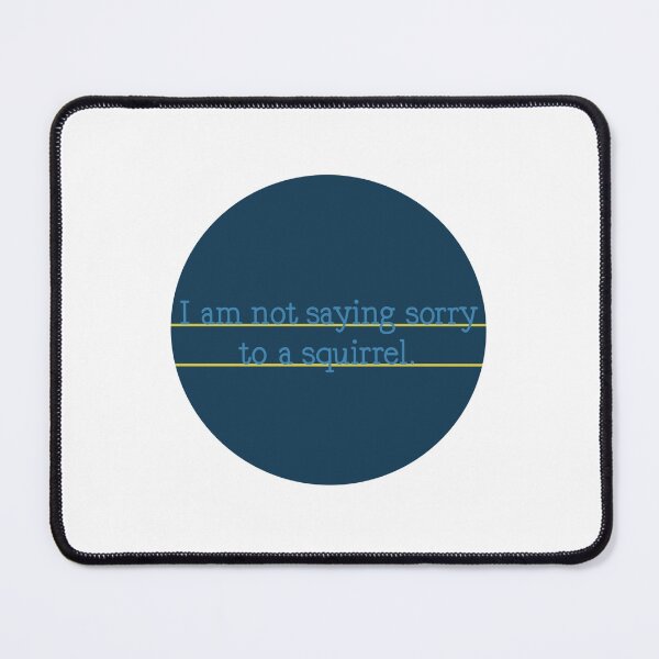 Item preview, I am not saying sorry to a squirrel. designed and sold by Avarie ✨.