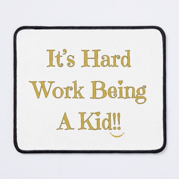 Item preview, It's Hard Work Being A Kid, metallic gold designed and sold by Redeemed365.