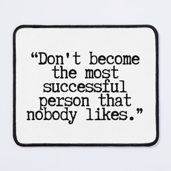 Item preview, Don't become the most successful person that nobody likes.  designed and sold by CharmStudio.