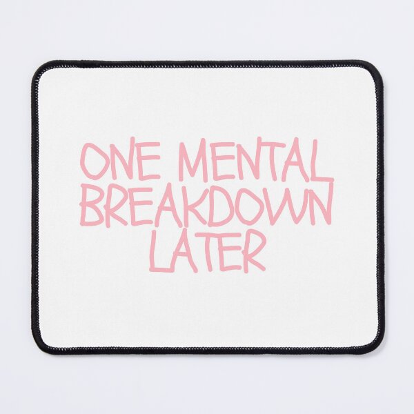 Item preview, One Mental Breakdown Later  designed and sold by CharmStudio.
