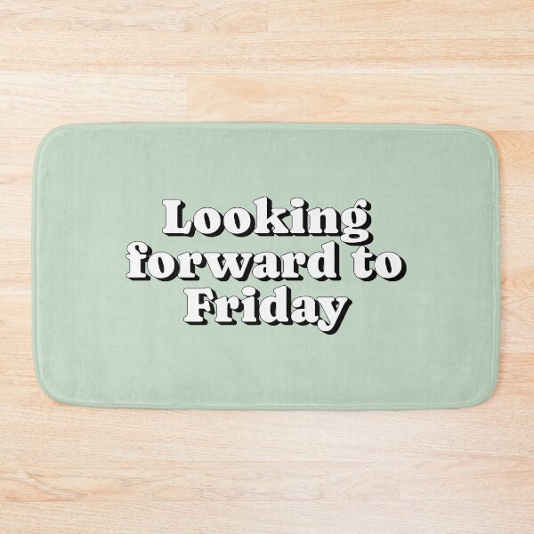 Item preview, Looking forward to Friday designed and sold by Serendipity Studios.