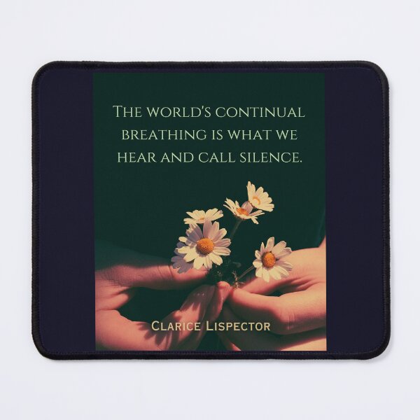 Item preview, Clarice Lispector quote: the world’s continual breathing is what we hear and call silence. designed and sold by artbleed.