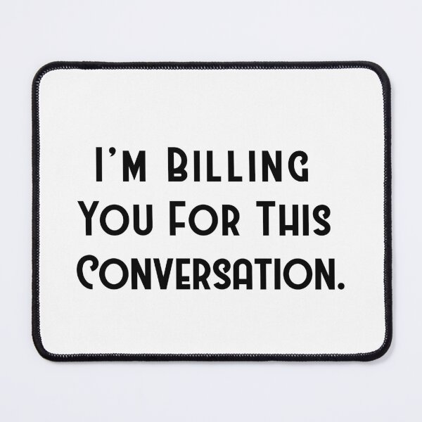 Item preview, I'm Billing You For This  Conversation. Lawyer Gift,  designed and sold by corbrand.