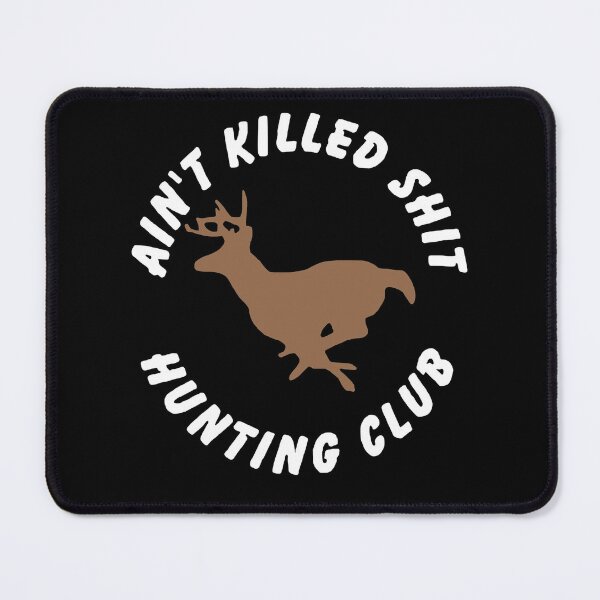 Item preview, Ain't Killed Shit Hunting Club designed and sold by SinfamousTwo.