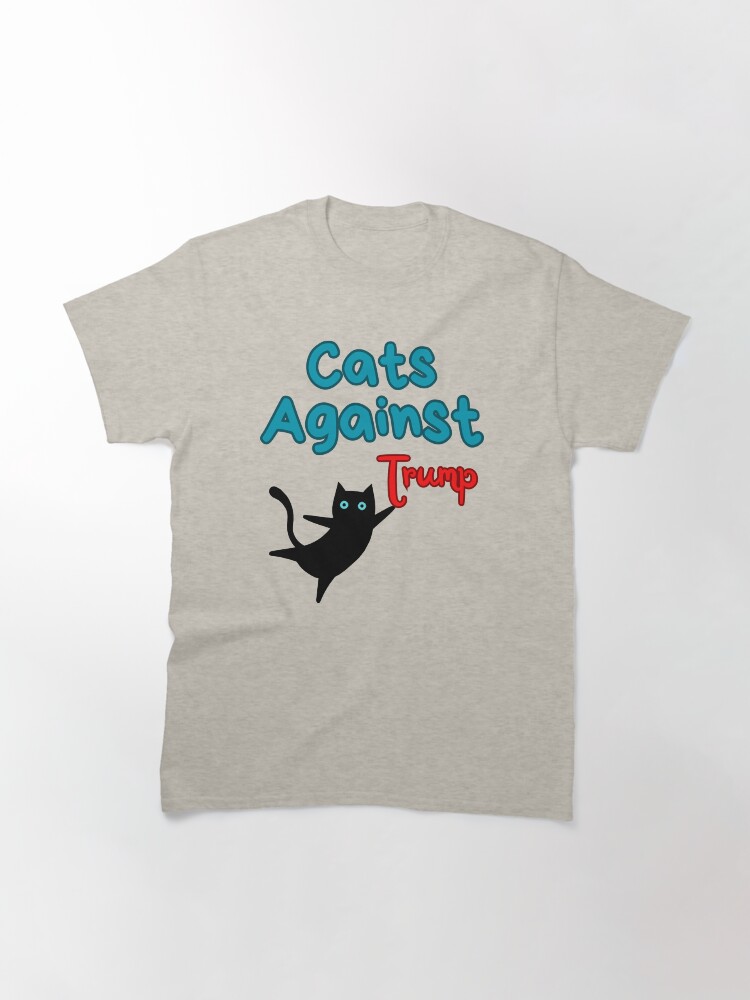 Thumbnail 3 of 7, Classic T-Shirt, Copie de Copie de Cats Against Trump, Anti Trump Political Resist Resistance, Pets Againts Politics, My Cats Hate Trump designed and sold by K4rimes.