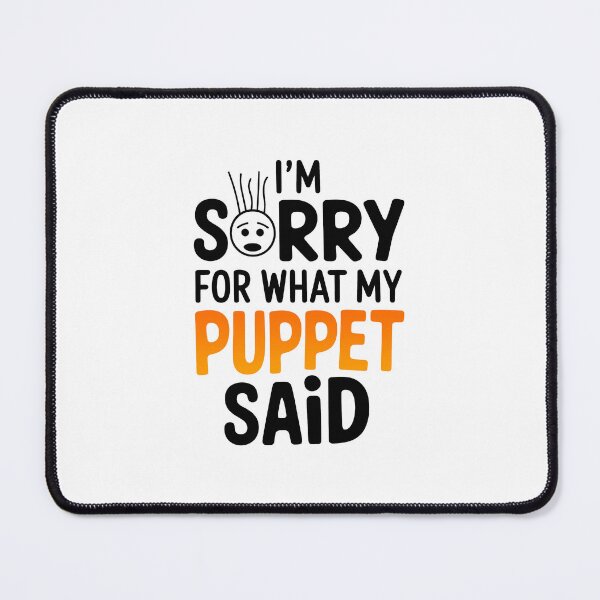 Item preview,  'I'M SORRY FOR WHAT MY PUPPET SAID' Puppet Maker  designed and sold by ArtbySameer.
