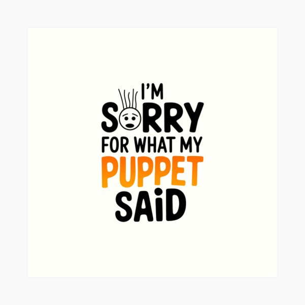 Item preview,  'I'M SORRY FOR WHAT MY PUPPET SAID' Puppet Maker  designed and sold by ArtbySameer.
