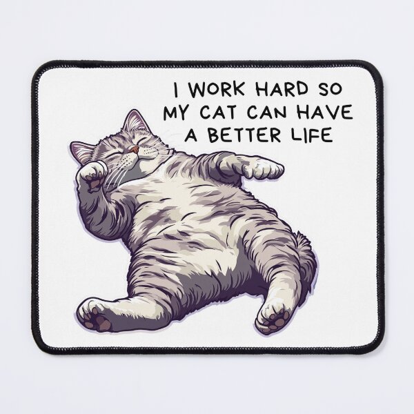 Item preview, Cat quote I Work Hard So My Cat Can Have a Better Life designed and sold by Vateira.