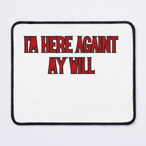 Item preview, i'm here againt my will designed and sold by rawaart1.