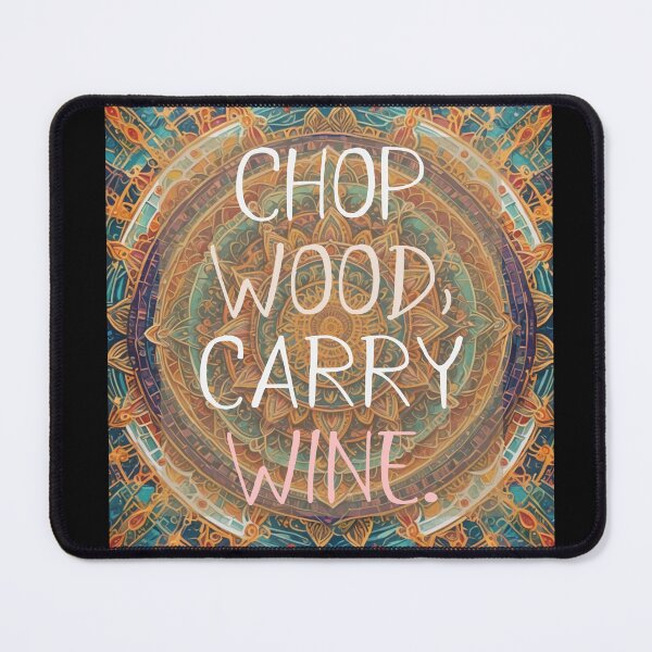 Item preview, CHOP WOOD CARRY WINE designed and sold by Marni Scofidio Desi9ns.