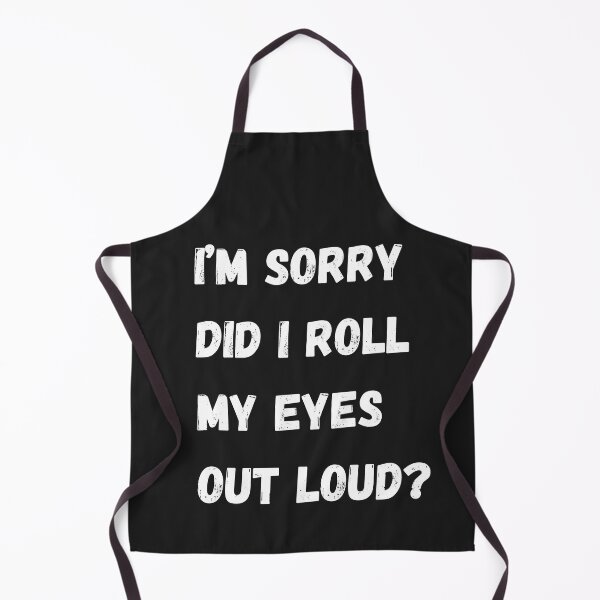 Item preview, I'm sorry did I roll my eyes out loud? designed and sold by AccessibleShop.