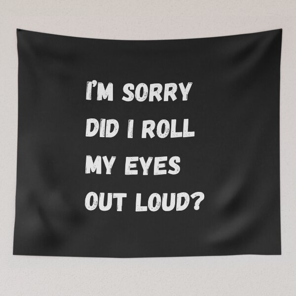 Item preview, I'm sorry did I roll my eyes out loud? designed and sold by AccessibleShop.