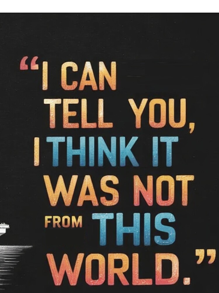 Thumbnail 5 of 5, Graphic T-Shirt, I can tell you, i think it was not of this world. - Alien Quotes designed and sold by eXtraHumans.