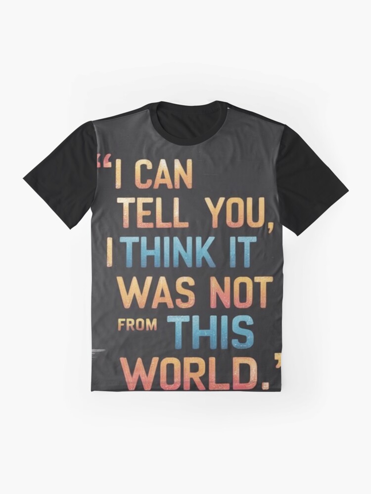 Thumbnail 4 of 5, Graphic T-Shirt, I can tell you, i think it was not of this world. - Alien Quotes designed and sold by eXtraHumans.