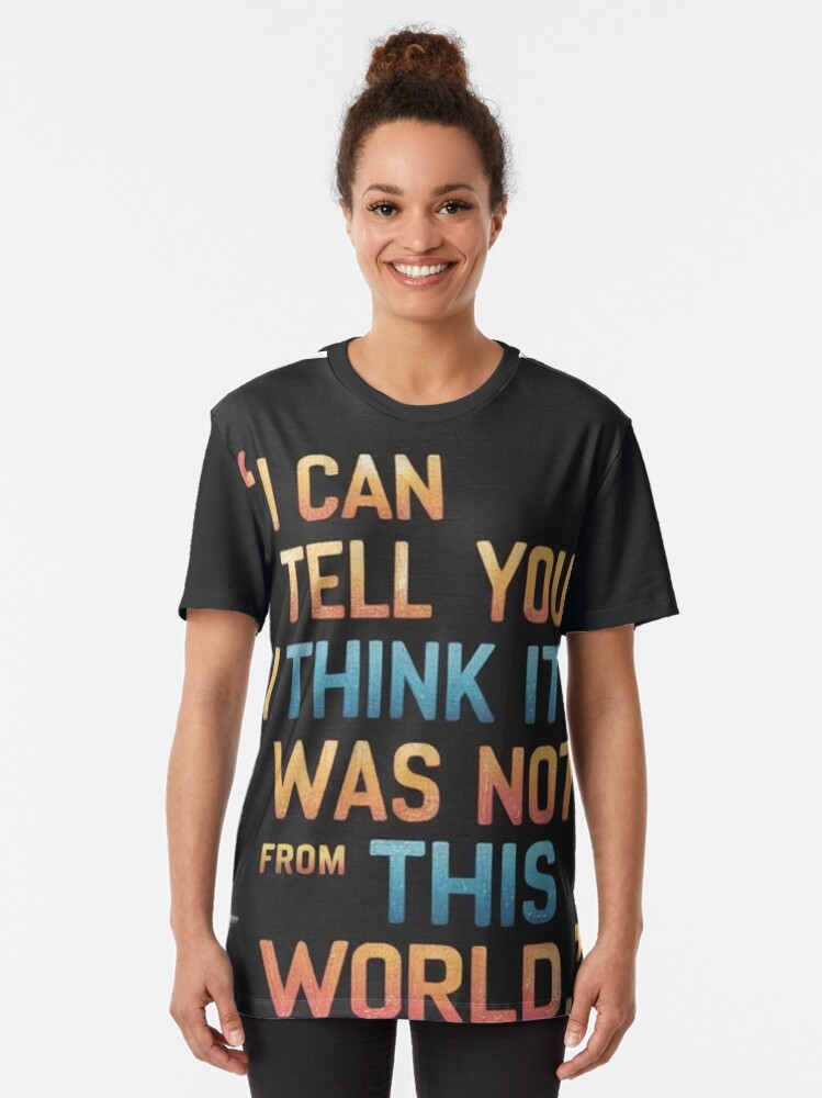 Thumbnail 2 of 5, Graphic T-Shirt, I can tell you, i think it was not of this world. - Alien Quotes designed and sold by eXtraHumans.