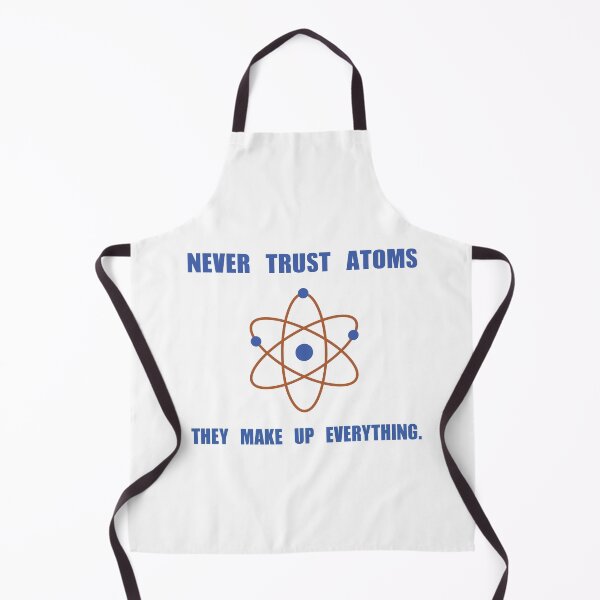 Item preview, Never Trust Atoms – They Make Up Everything designed and sold by TwistedInkwell.