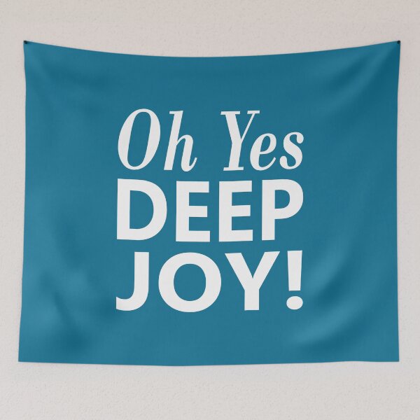 Item preview, Oh Yes Deep Joy! Stanley Unwin Quote designed and sold by Jeallan Designs.
