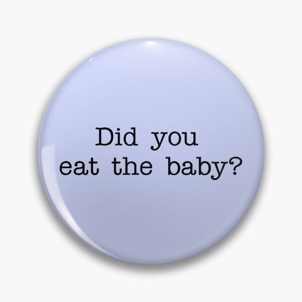 Item preview, Did you eat the baby designed and sold by Unworthy42.