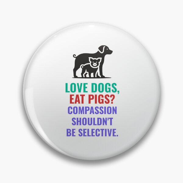 Item preview, Love dogs, eat pigs? Compassion shouldn't be selective. designed and sold by musthavewords.