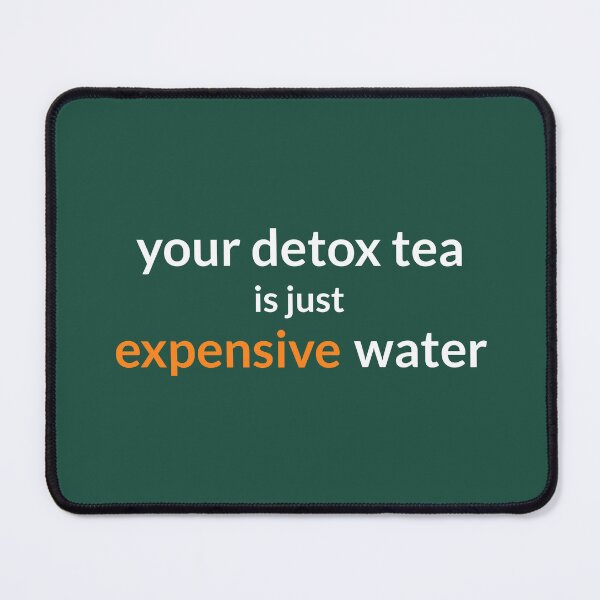 Item preview, Your detox tea is just expensive water designed and sold by musthavewords.