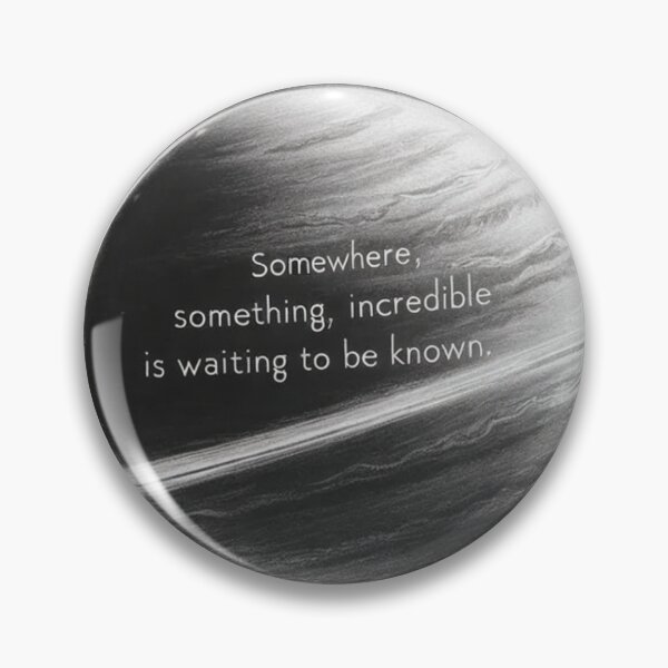Item preview, “Somewhere, something incredible is waiting to be known.” ― Carl Sagan designed and sold by eXtraHumans.